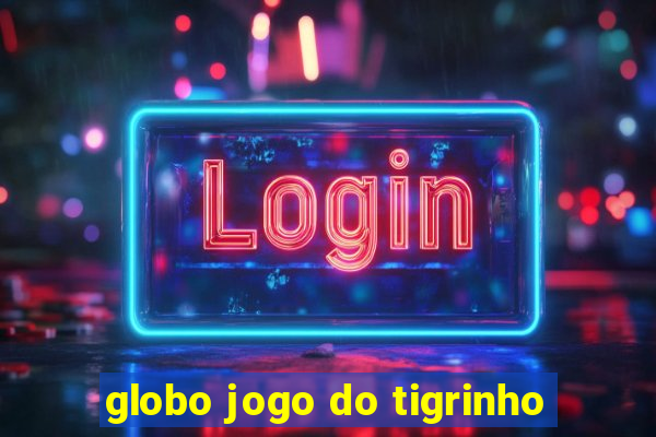 globo jogo do tigrinho